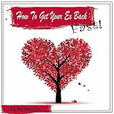 Getting Back With Your Ex Girlfriend Or Ex Boyfriend