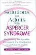 Solutions for Adults with Aspergers Syndrome: Maximizing the Benefits, Minimizing the Drawbacks to Achieve Success