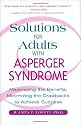 Solutions for Adults with Asperger's Syndrome: Maximizing the Benefits, Minimizing the Drawbacks to Achieve Success