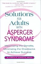 Solutions for Adults with Asperger's Syndrome: Maximizing the Benefits, Minimizing the Drawbacks to Achieve Success