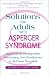 Solutions for Adults with Asperger's Syndrome: Maximizing the Benefits, Minimizing the Drawbacks to Achieve Success