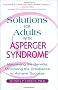 Solutions for Adults with Asperger Syndrome: Maximizing the Benefits and Minimizing the Drawbacks to Achieve Success