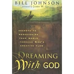 Dreaming with God: Secrets to Redesigning Your World Through God's Creative Flow