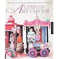 Altered Art Circus! (Techniques For Journals, Paper Dolls, Art Cards, And Assemblages) (Paperback)