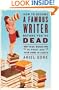 How to Become a Famous Writer Before You're Dead: Your Words in Print and Your Name in Lights