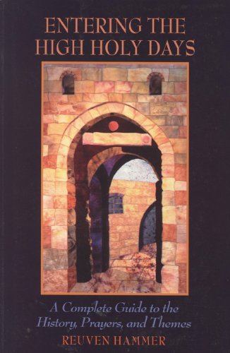 Entering the High Holy Days: A Complete Guide to the History, Prayers and Themes: A Complete Guide to the History, Prayers, and Theme
