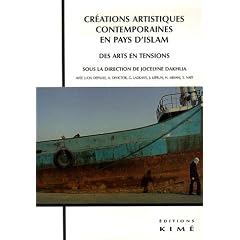 Cr�ations artistiques contemporaines en pays d'Islam : Des arts en tensions