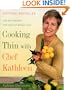 Cooking Thin With Chef Kathleen: 200 Easy Recipes for Healthy Weight Loss