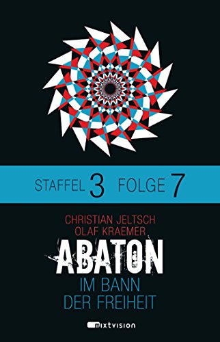 ABATON. Im Bann der Freiheit. Staffel 3, Folge 7 (Abaton E-Serial - Staffel 3) (German Edition)