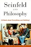 Seinfeld and Philosophy: A Book about Everything and Nothing