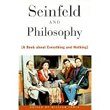 Seinfeld and Philosophy: A Book about Everything and Nothing