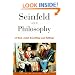 Seinfeld and Philosophy: A Book about Everything and Nothing