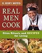 Real Men Cook: Rites, Rituals, and Recipes for Living