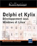 Delphi 7 et Kylix 3 : Développement sous Windows et Linux