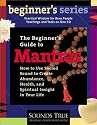 The Beginner's Guide to Mantras: How to Use Sacred Sound to Create Abundance, Health, and Spiritual Insight in Your Life (Beginner's Guide Series)