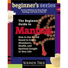 A Beginner's Guide to Mantras: How to Use Sacred Sound to Create Abundance, Health, and Spiritual Insight in Your Life (Beginner's Guide Series)