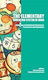 The elementary education system in India : exploring institutional structures, processes and dynamics