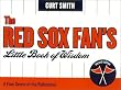 The Red Sox Fan's Little Book of Wisdom: A Fine Sense of the Ridiculous