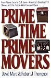 Prime Time, Prime Movers: From I Love Lucy to L.A. Law-Americas Greatest TV Shows and the People Who Created Them (The Television)