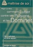 Comment lutter contre ses pulsions et les dominer