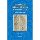 Healthcare in Early Medieval Northern Italy: More to Life than Leeches (Studies in the Early Middle Ages)