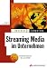 Streaming Media im Business-Bereich . Echtzeitverfahren f&uuml;r das WWW