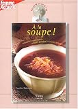 Revue Tana  / A la soupe ! : Veloutés, consommés, soupes glacées et autres potages