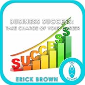 Business Success: Take Charge of Your Career: Hypnosis & Meditation | [Erick Brown]