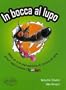 In Bocca al lupo - Dans la gueule du loup : Mille et une expression et fa�on de dire pour apprendre l'italien
