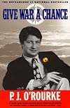 Give War a Chance: Eyewitness Accounts of Mankind's Struggle Against Tyranny, Injustice, and Alcohol-Free Beer