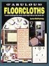 Fabulous Floorcloths: Create Contemporary Floor Coverings from an Old World Art