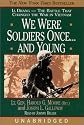 We Were Soldiers Once...and Young: Ia Drang--The Battle That Changed the War in Vietnam
