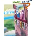 Decorating Baskets: 20 Original Projects for the Home and Gift-Giving by  Emma Hardy and Gloria Nicol