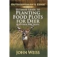 Ultimate Guide to Planting Food Plots for Deer and Other Wildlife (Outdoorsman's Edge) by John Weiss