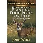 Ultimate Guide to Planting Food Plots for Deer and Other Wildlife (Outdoorsman's Edge) by John Weiss