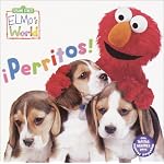 Elmo's World: Perritos!: Elmo's World: Dogs! (Sesame Street&reg; Elmos World(TM)) book cover