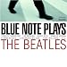 Blue Note Plays the Beatles
