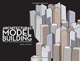 Architectural Model Building: Tools, Techniques, and Materials