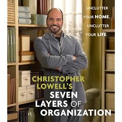 Christopher Lowell's Seven Layers of Organization: Unclutter Your Home, Unclutter Your Life