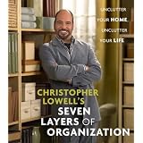 Christopher Lowell's Seven Layers of Organization: Unclutter Your Home, Unclutter Your Life ~ Christopher Lowell