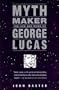 Mythmaker: The Life and Works of George Lucas
