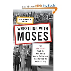 Wrestling with Moses: How Jane Jacobs Took On New York's Master Builder and Transformed the American City