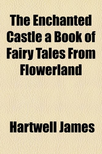 The Enchanted Castle a Book of Fairy Tales From Flowerland