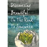 Discovering Beautiful: On The Road To Somewhereby Rory Miller