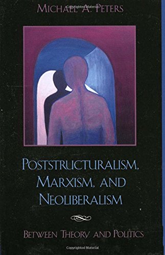 Poststructuralism, Marxism, and Neoliberalism: Between Theory and Politics