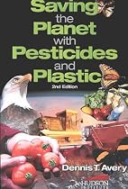Saving the Planet With Pesticides and Plastic: The Environmental Triumph of High-Yield Farming