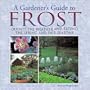 A Gardener's Guide to Frost: Outwit the Weather and Extend the Spring and Fall Seasons