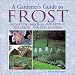 Search : A Gardener's Guide to Frost: Outwit the Weather and Extend the Spring and Fall Seasons