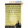 The Six Keys to Unlock and Empower Your Mind: Spot Liars & Cheats, Negotiate Any Deal to Your Advantage, Win at the Office, Influence Friends, & Much More