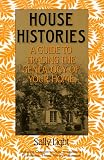 House Histories: A Guide to Tracing the Genealogy of Your Home